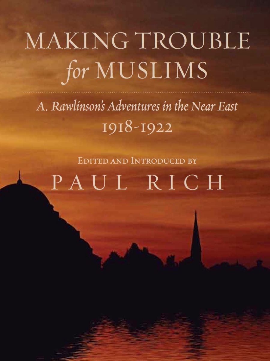 Making Trouble for Muslims: A. Rawlinson’s Adventures in the Near East