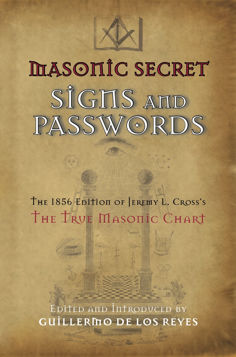 Masonic Secret Signs and Passwords: The 1856 Edition of Jeremy L. Cross’s The True Masonic Chart 