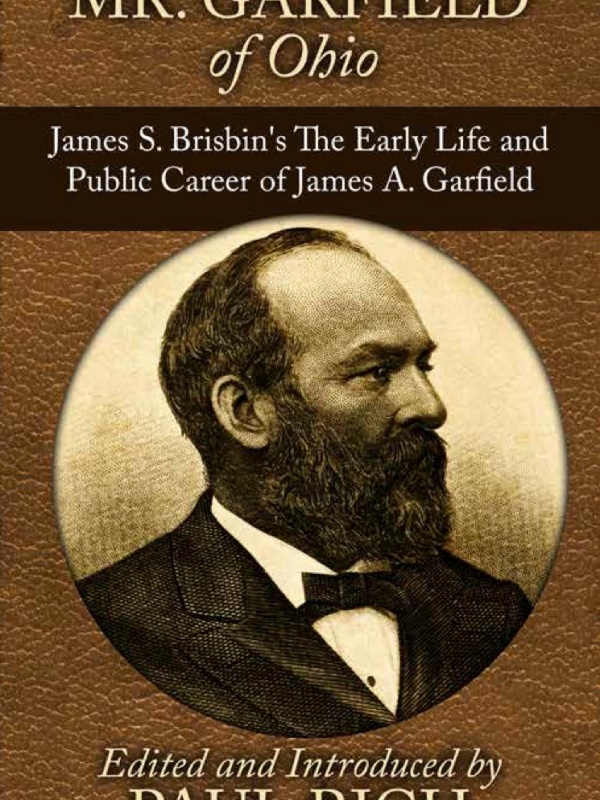 Mr. Garfield of Ohio: James S. Brisbin’s The Early Life and Public Career of James A. Garfield