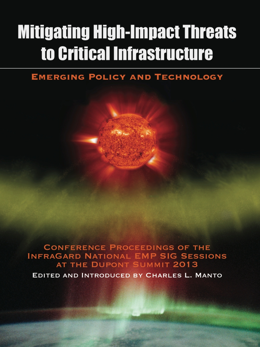 Mitigating High-Impact Threats to Critical Infrastructure: 2013 Conference Proceedings of the InfraGard National EMP SIG Sessions at the Dupont Summit