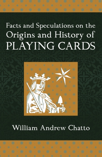 Facts and Speculations on the Origin and History of Playing Cards