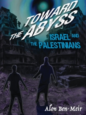 Toward the Abyss: Israel and the Palestinians