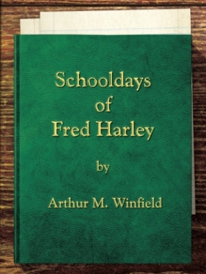Schooldays of Fred Harley: Or, Rivals for all Honors