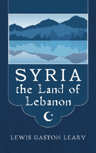 Syria the Land of Lebanon