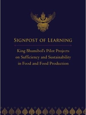 Signpost of Learning: King Bhumibol’s Pilot Projects on Sufficiency and Sustainability in Food and Food Production