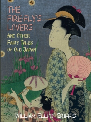 The Fire-Fly’s Lovers: And Other Fairy Tales of Old Japan