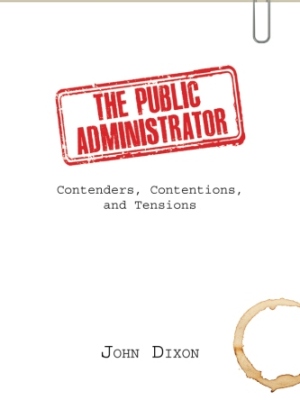 The Public Administrator: Contenders, Contentions, and Tensions