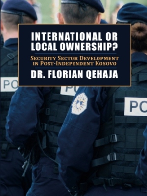 International or Local Ownership?: Security Sector Development in Post-Independent Kosovo