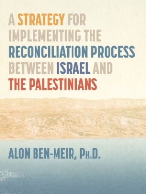 A Strategy for Implementing the Reconciliation Process Between Israel and the Palestinians