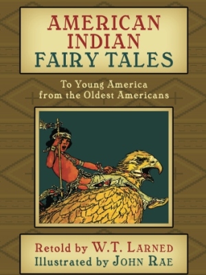 American Indian Fairy Tales: To Young America from the Oldest Americans