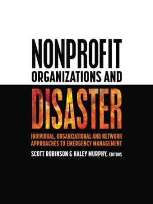 Nonprofit Organizations and Disaster: Individual, Organizational and Network Approaches to Emergency Management