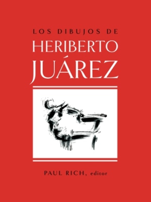 Los Dibujos de Heriberto Juarez / The Drawings of Heriberto Juarez