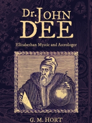Dr. John Dee: Elizabethan Mystic and Astrologer