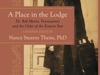 A Place in the Lodge: Dr. Rob Morris, Freemasonry and the Order of the Eastern Star