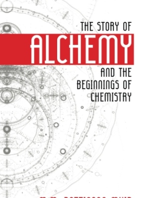 The Story of Alchemy and the Beginnings of Chemistry