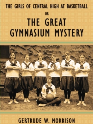 The Girls of Central High at Basketball, or, The Great Gymnasium Mystery