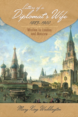 Letters of a Diplomat’s Wife, 1883-1900: Mission to London and Moscow