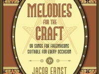 Melodies for the Craft, or Songs for Freemasons Suitable for Every Occasion