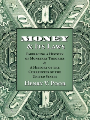 Money and Its Laws: Embracing a History of Monetary Theories: and A History of the Currencies of the United States