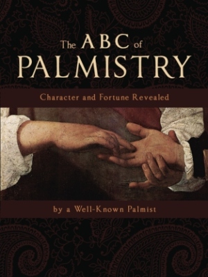 The ABC of Palmistry: Character and Fortune Revealed