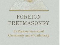 Foreign Freemasonry: Its Position vis-a-vis of Christianity and of Catholicity
