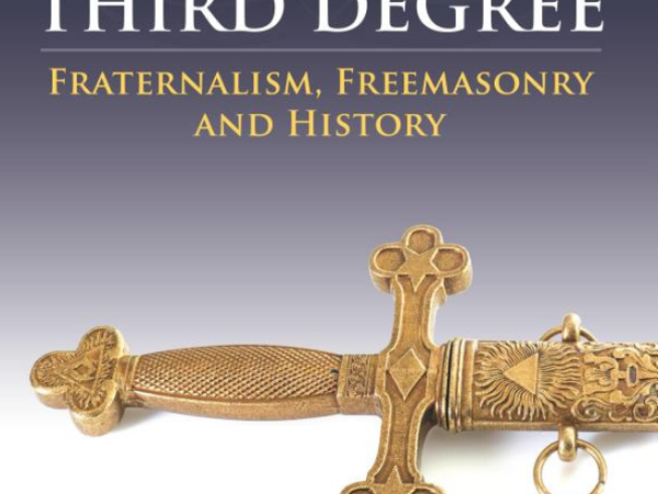Getting the Third Degree: Fraternalism, Freemasonry and History