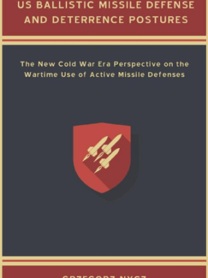 US Ballistic Missile Defense and Deterrence Postures: The New Cold War Era Perspective on the Wartime Use of Active Missile Defenses