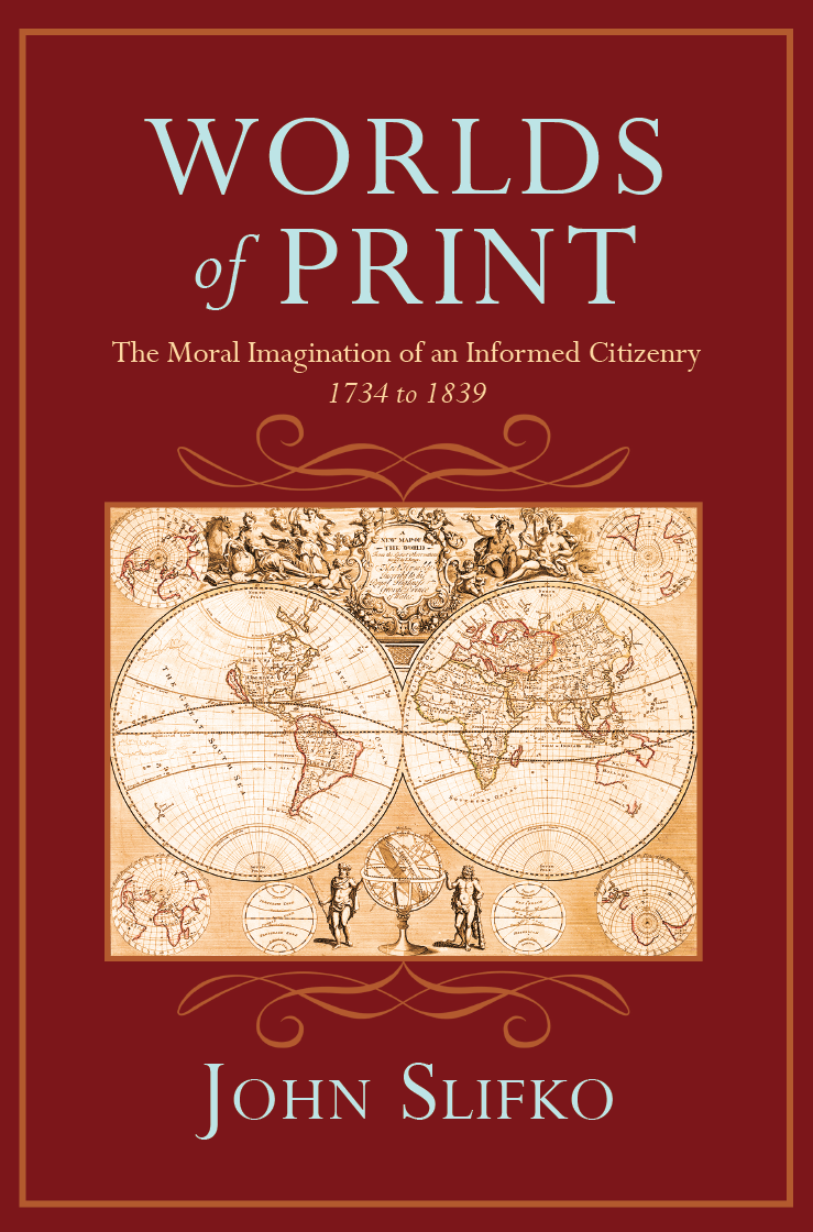 Worlds of Print: The Moral Imagination of an Informed Citizenry, 1734 to 1839