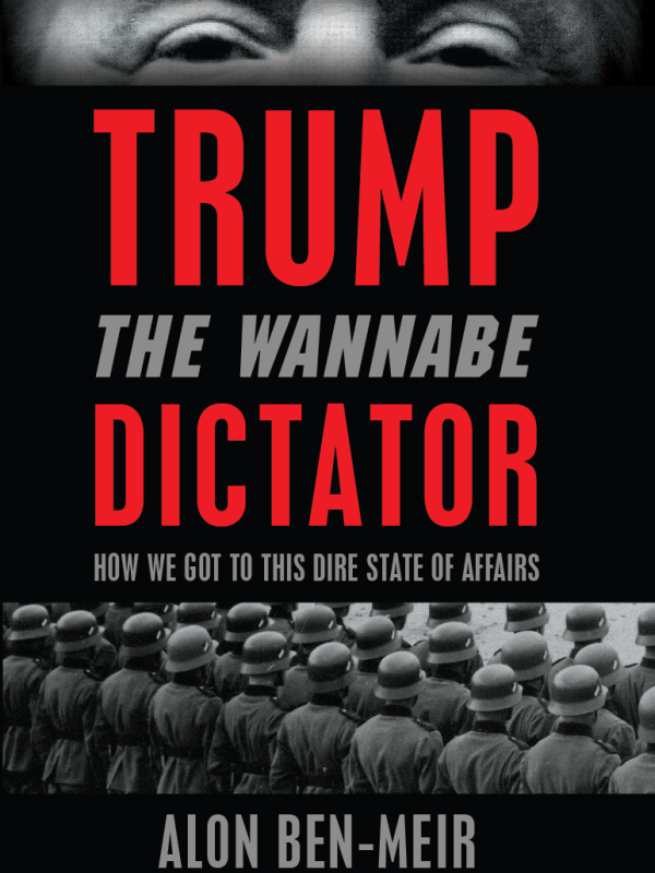 Trump, The Wannabe Dictator: How We Got to This Dire State of Affairs
