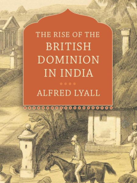 The Rise and Expansion of the British Dominion in India