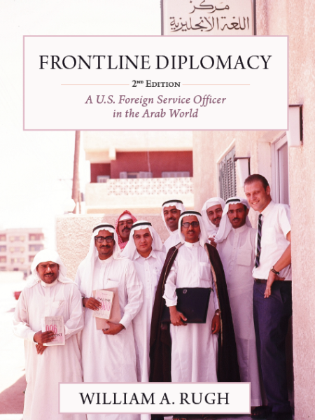 Frontline Diplomacy: A U.S. Foreign Service Officer in the Arab World