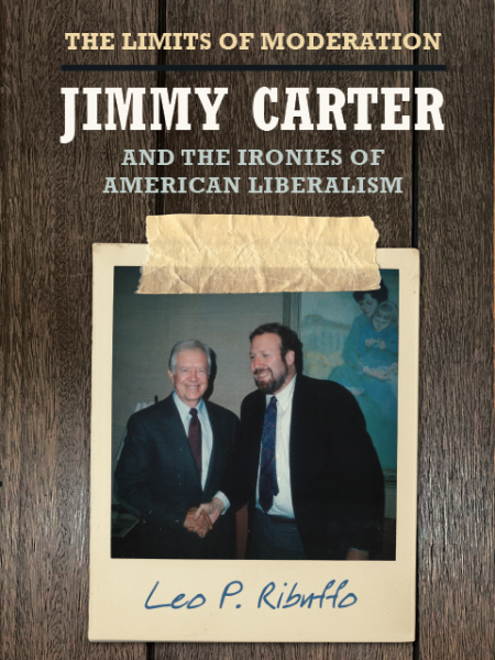 The Limits of Moderation: Jimmy Carter and the Ironies of American Liberalism