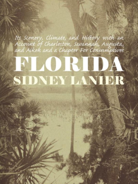 Florida: Its Scenery, Climate, and History: with an Account of Charleston, Savannah, Augusta, and Aiken and a Chapter For Consumptives