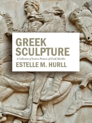 Greek Sculpture: A Collection of Sixteen Pictures of Greek Marbles 