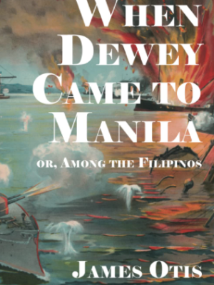 When Dewey Came to Manila; or, Among the Filipinos
