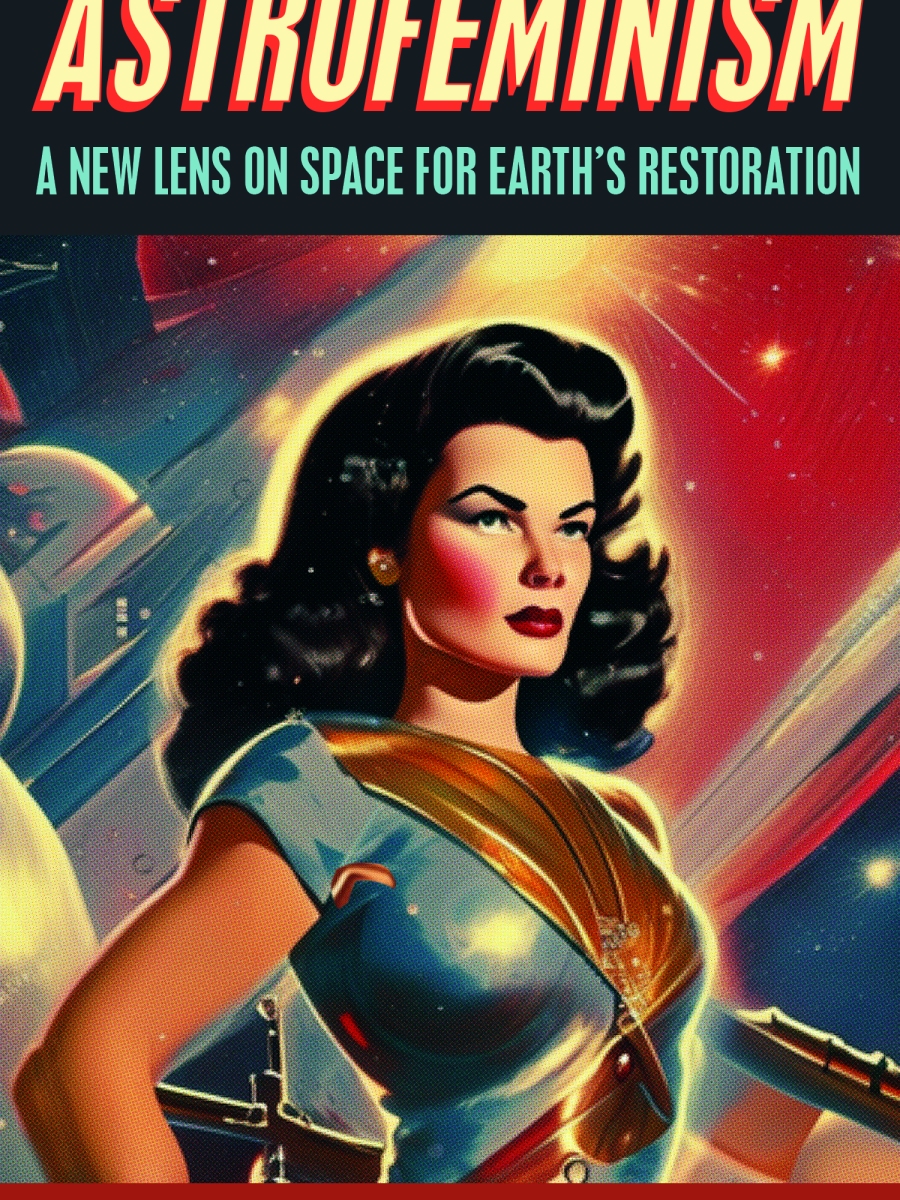 Astrofeminism: A New Lens on Space for Earth’s Restoration