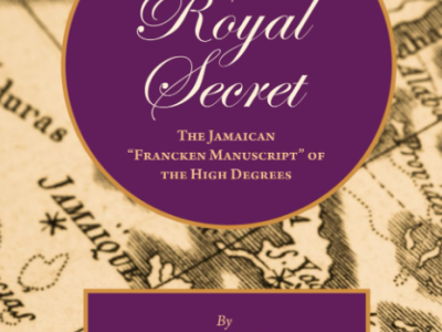 Freemasonry’s Royal Secret: The Jamaican “Francken Manuscript” of the High Degrees